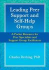 Leading Peer Support and Self-Help Groups: A Pocket Resource for Peer Specialists and Support Group Facilitators By Charles Drebing Cover Image