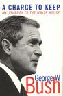 A Charge to Keep: My Journey to the White House By George W. Bush, Mickey Herskowitz Cover Image