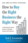 How to Buy the Right Business the Right Way: Avoid Buying the Wrong Business or the Right Business the Wrong Way Cover Image
