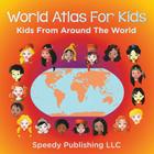 World Atlas For Kids - Kids From Around The World By Speedy Publishing LLC Cover Image