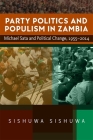 Party Politics and Populism in Zambia: Michael Sata and Political Change, 1955-2014 Cover Image