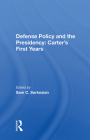 Defense Policy and the Presidency: Carter's First Years By Sam C. Sarkesian (Editor) Cover Image