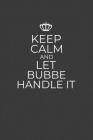 Keep Calm And Let Bubbe Handle It: 6 x 9 Notebook for a Beloved Grandparent Cover Image
