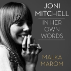 Joni Mitchell: In Her Own Words By Malka Marom, Carrington MacDuffie (Read by) Cover Image