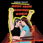 Music from Another World Lib/E By Robin Talley, Emily Lawrence (Read by), Jayme Mattler (Read by) Cover Image
