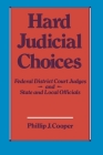 Hard Judicial Choices: Federal District Court Judges and State and Local Officials By Phillip J. Cooper Cover Image