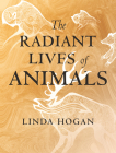 The Radiant Lives of Animals By Linda Hogan Cover Image