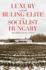 Luxury and the Ruling Elite in Socialist Hungary: Villas, Hunts, and Soccer Games Cover Image