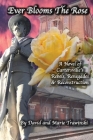 Ever Blooms the Rose: A Novel of Cartersville's Rebels, Renegades & Reconstruction By David Trawinski, Marie Trawinski Cover Image