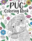 Pug Coloring Book: A Cute Adult Coloring Books for Pug Owner, Best Gift for Dog Lovers Cover Image