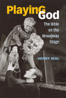 Playing God: The Bible on the Broadway Stage By Henry Carl Bial Cover Image