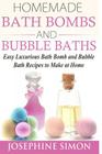Homemade Bath Bombs and Bubble Baths: Easy Luxurious Bath Bomb and Bubble Bath Recipes to Make at Home Cover Image