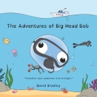 The Adventures of Big Head Bob: Transform your weakness into strength By David Bradley Cover Image