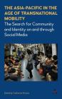 The Asia-Pacific in the Age of Transnational Mobility: The Search for Community and Identity on and Through Social Media (Anthem Southeast Asian Studies #1) By Catherine Gomes (Editor) Cover Image