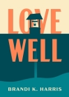 Love Well By Brandi Harris, Lindsey Sullivan (Editor), Myranda Rogers (Cover Design by) Cover Image