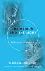 Medium and the Light: Reflections on Religion By Marshall McLuhan, Eric McLuhan (Editor), Jacek Szklarek (Editor) Cover Image