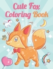 Cute Fox Coloring book: Contains Various Cute Fox Relaxing antistress illustration and to improve your pencil grip, coloring pages for kids an By Thomas Johan Cover Image