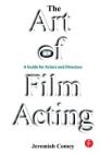 The Art of Film Acting: A Guide for Actors and Directors Cover Image