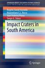 Impact Craters in South America (Springerbriefs in Earth System Sciences) By Rogelio Daniel Acevedo, Maximiliano C. L. Rocca, Juan Federico Ponce Cover Image