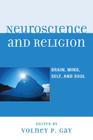 Neuroscience and Religion: Brain, Mind, Self, and Soul By Volney Gay (Editor), Michael Bess (Contribution by), Stephan Carlson (Contribution by) Cover Image
