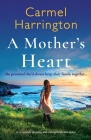 A Mother's Heart: A completely gripping and unforgettable tear-jerker By Carmel Harrington Cover Image