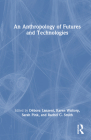 An Anthropology of Futures and Technologies By Sarah Pink (Editor), Débora Lanzeni (Editor), Karen Waltorp (Editor) Cover Image