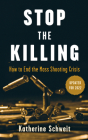 Stop the Killing: How to End the Mass Shooting Crisis By Katherine Schweit Cover Image