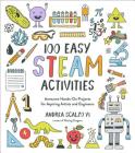 100 Easy STEAM Activities: Awesome Hands-On Projects for Aspiring Artists and Engineers Cover Image