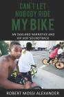 Can't Let Nobody Ride My Bike: An Oakland Narrative and Hip Hop Soundtrack By Robert Mossi Alexander Cover Image
