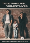 Toxic Families, Violent Lives By Stephen G. Lindsey Cover Image
