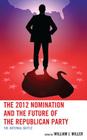 The 2012 Nomination and the Future of the Republican Party: The Internal Battle Cover Image