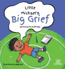 Little Michael's Big Grief By Portia C. C. Effinger, Anak Bulu (Illustrator), Emma Lawson (Editor) Cover Image