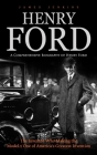Henry Ford: A Comprehensive Biography of Henry Ford (The Inventor Who Making the Model-t One of America's Greatest Invention) Cover Image