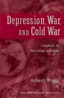 Depression, War, and Cold War: Studies in Political Economy By Robert Higgs Cover Image