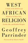 West African Religion: A Study of the Beliefs and Practices of Akan, Ewe, Yoruba, Ibo, and Kindred Peoples Cover Image