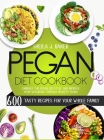 Pegan Diet Cookbook: 600 Tasty Recipes for Your Whole Family - Embrace the Pegan Lifestyle and Improve Your Wellbeing Through Healthy Foods By Sheila Baker Cover Image