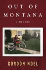 Out of Montana: A Memoir By Gordon L. Noel, Ashby Kinch (Editor) Cover Image