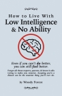 How to Live with Low Intelligence & No Ability: Funny prank book, gag gift, novelty notebook disguised as a real book, with hilarious, motivational qu By Woody Forest Cover Image