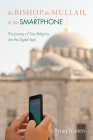 The Bishop, the Mullah, and the Smartphone By Bryan Winters Cover Image