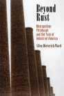 Beyond Rust: Metropolitan Pittsburgh and the Fate of Industrial America (Politics and Culture in Modern America) Cover Image
