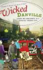 Wicked Danville: Liquor and Lawlessness in a Southside Virginia City By Frankie Y. Bailey, Alice P. Green Cover Image