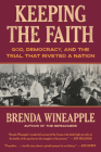 Keeping the Faith: God, Democracy, and the Trial That Riveted a Nation Cover Image