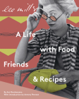Lee Miller: A Life with Food, Friends & Recipes Cover Image