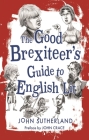 The Good Brexiteers Guide to English Lit By John Sutherland, John Crace (Preface by) Cover Image