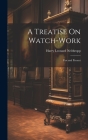 A Treatise On Watch-Work: Past and Present By Harry Leonard Nelthropp Cover Image