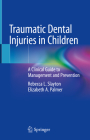 Traumatic Dental Injuries in Children: A Clinical Guide to Management and Prevention By Rebecca L. Slayton, Elizabeth A. Palmer Cover Image