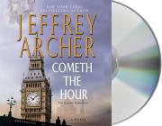 Cometh the Hour: Book Six Of the Clifton Chronicles By Jeffrey Archer, Alex Jennings (Read by) Cover Image