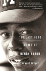 The Last Hero: A Life of Henry Aaron Cover Image