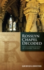 Rosslyn Chapel Decoded: New Interpretations of a Gothic Enigma Cover Image