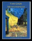 Van Gogh: 500 Masterpieces in Color: (Illustrated) By Vincent Van Gogh (Illustrator), Vincent Van Gogh Cover Image